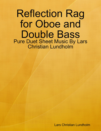 Reflection Rag for Oboe and Double Bass - Pure Duet Sheet Music By Lars Christian Lundholm