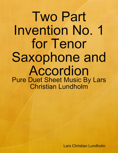 Two Part Invention No. 1 for Tenor Saxophone and Accordion - Pure Duet Sheet Music By Lars Christian Lundholm
