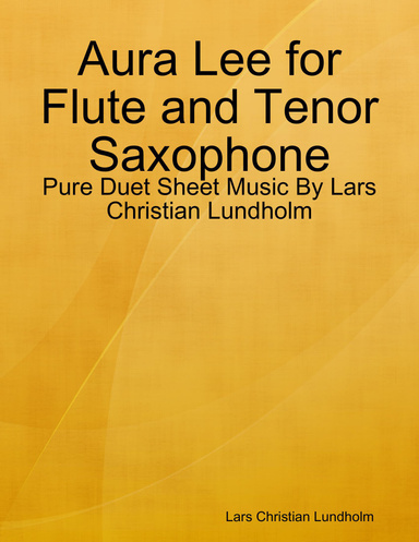 Aura Lee for Flute and Tenor Saxophone - Pure Duet Sheet Music By Lars Christian Lundholm