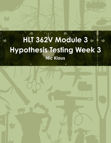HLT 362V Module 3 Hypothesis Testing Week 3