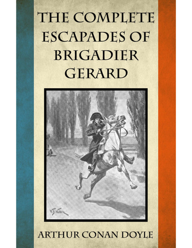 The Complete Escapades of Brigadier Gerard