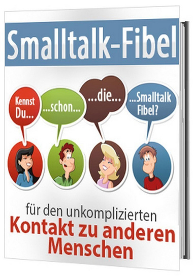 Smalltalk-Fibel - für den unkomplizierten Kontakt zu anderen Menschen