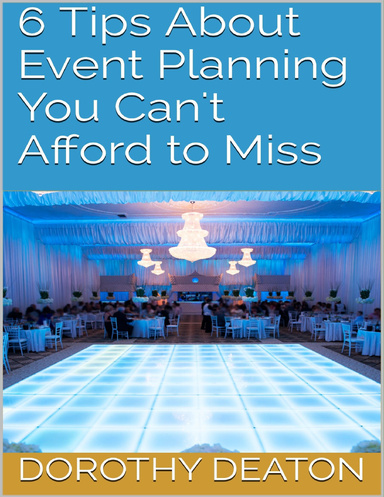 6 Tips About Event Planning You Can't Afford to Miss