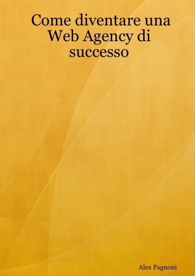 Come diventare una Web Agency di successo