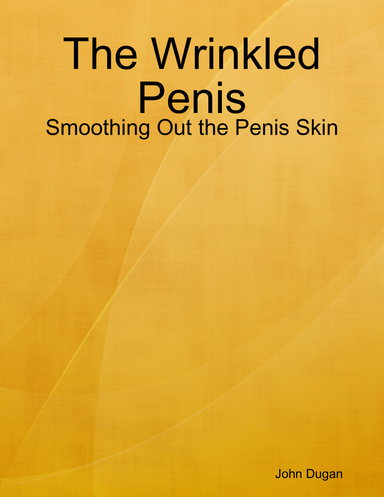 The Wrinkled Penis: Smoothing Out the Penis Skin