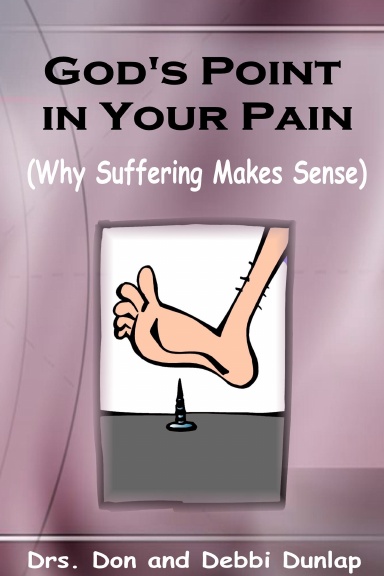 God's Point In Your Pain (Why Suffering Makes Sense)