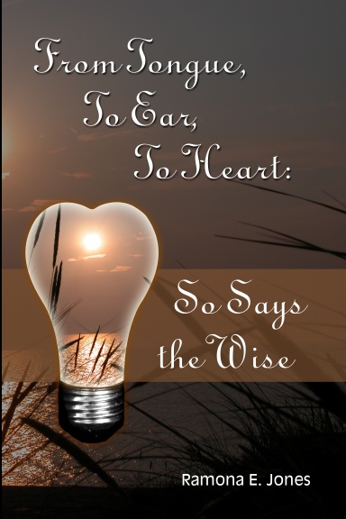 From Tongue, To Ear, To Heart: So Says the Wise