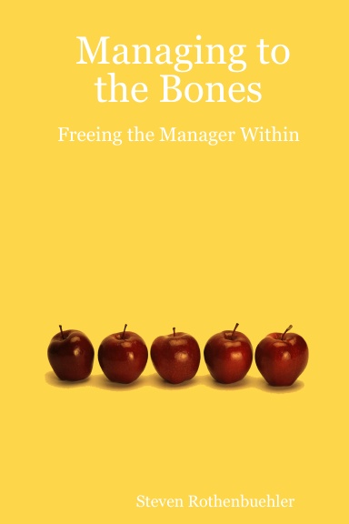 Managing to the Bones: Freeing the Manager Within