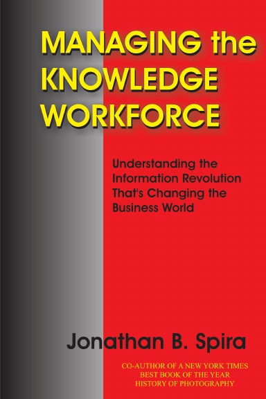 Managing the Knowledge Workforce:Understanding the Information Revolution That's Changing the Business World