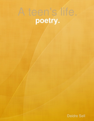 A teens life - poetry.