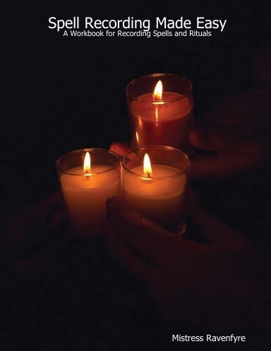 Spell Recording Made Easy: A Workbook for Recording Spells and Rituals