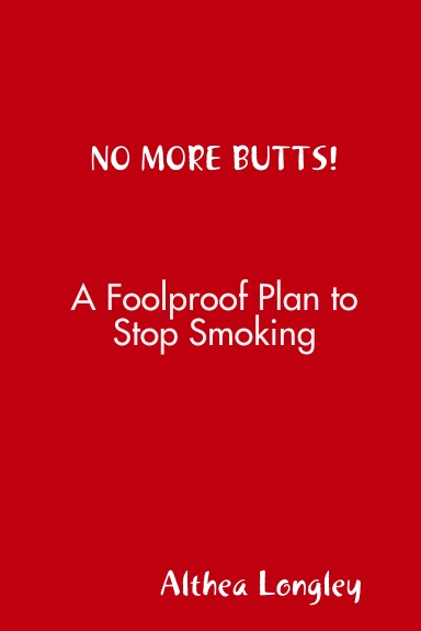 NO MORE BUTTS! A Foolproof Plan to Stop Smoking