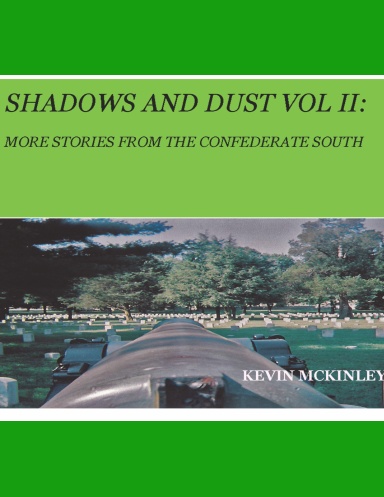 SHADOWS AND DUST VOLUME II: MORE STORIES FROM THE CONFEDERATE SOUTH