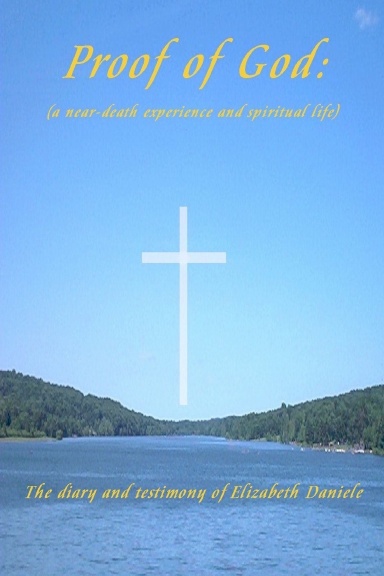 Proof of God: (a near-death experience and spiritual life)