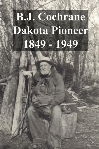 B.J. Cochrane, Dakota Pioneer 1849-1949