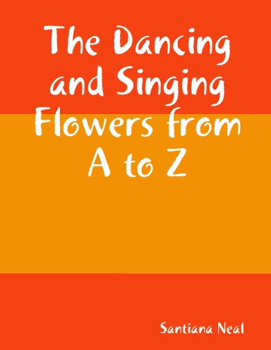 The Dancing and Singing Flowers from A to Z