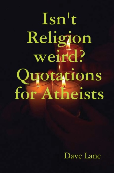 Isn't Religion weird? Quotations for Atheists