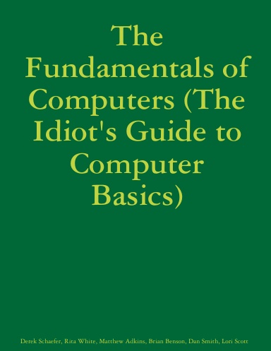The Fundamentals of Computers (The Idiot's Guide to Computer Basics)