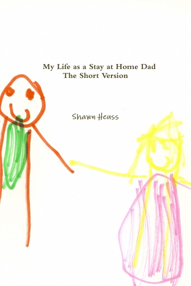 My Life as a Stay at Home Dad - The Short Version