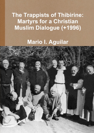 The Trappists of Thibirine: Martyrs for a Christian-Muslim Dialogue (+1996)