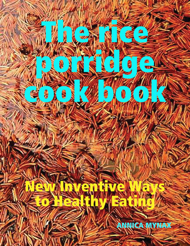 The Rice Porridge Cook Book: New Inventive Ways to Healthy Eating