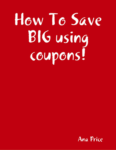 How To Save BIG using coupons!