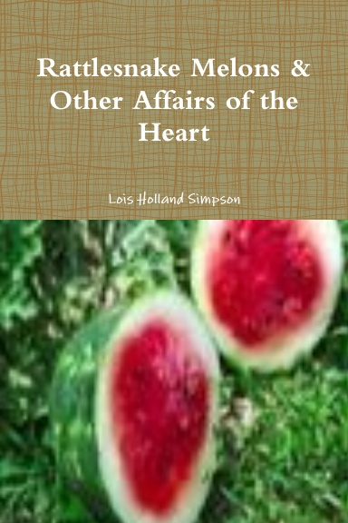 Rattlesnake Melons & Other Affairs of the Heart