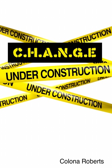 C.H.A.N.G.E     UNDER CONSTRUCTION