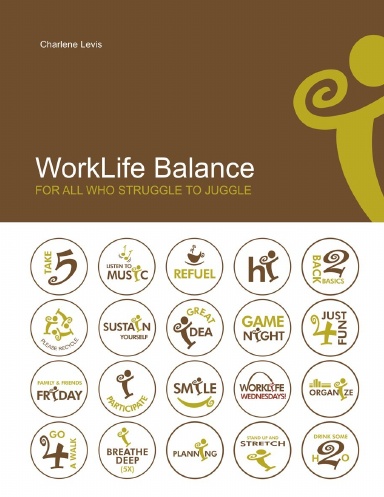 WorkLife Balance: for all who struggle to juggle