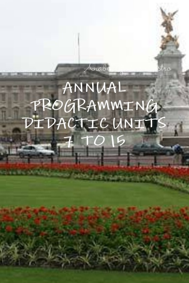 ANNUAL PROGRAMMING  DIDACTIC UNITS 7  TO  15