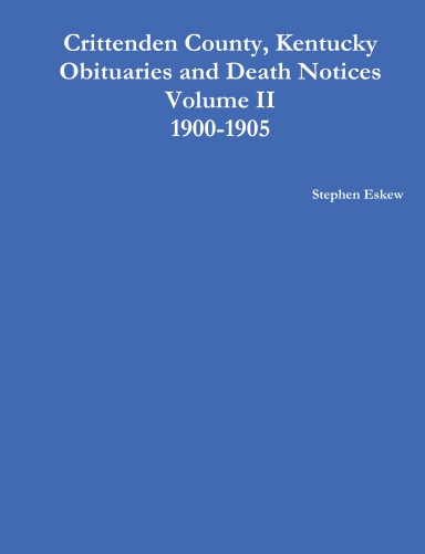 Crittenden County, Kentucky Obituaries and Death Notices Volume II 1900-1905
