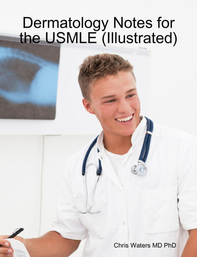 Dermatology Notes for the USMLE (Illustrated)
