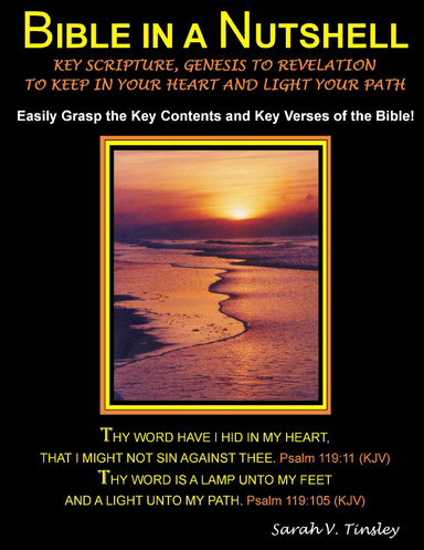 Bible in a Nutshell: Key Scripture, Genesis to Revelation to Keep in Your Heart and Light Your Path: Easily Grasp the Key Contents and Key Verses of the Bible!