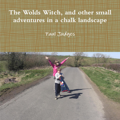 The Wolds Witch, and Other Small Adventures In a Chalk Landscape