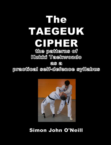 The Taegeuk Cipher: The Patterns of Kukki Taekwondo as a Practical Self-Defence Syllabus