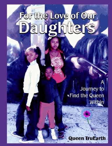 For the Love of Our Daughters: A Journey Find the Queen Within