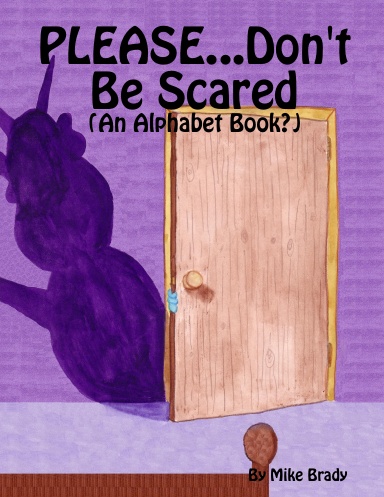 PLEASE...Don't Be Scared