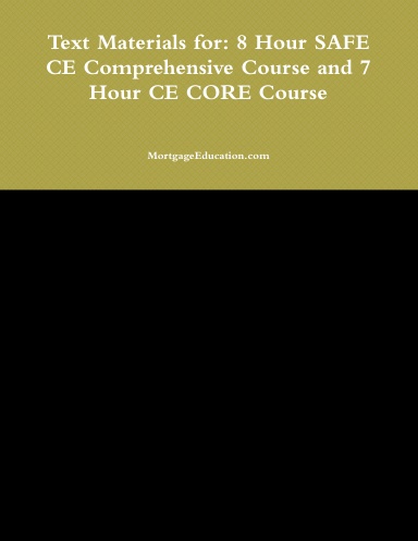 Text Materials for: 8 Hour SAFE CE Comprehensive Course and 7 Hour CE CORE Course