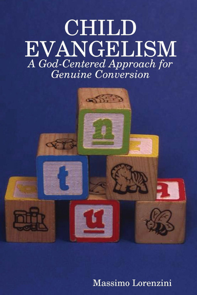 Child Evangelism: A God-Centered Approach for Genuine Conversion