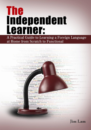 The Independent Learner: A Practical Guide to Learning a Foreign Language at Home from Scratch To Functional