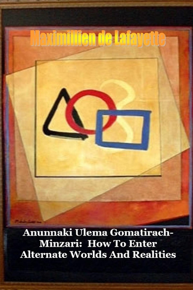 Anunnaki Ulema Gomatirach-Minzari: How to Enter Alternate Worlds and Realities