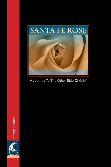 Santa Fe Rose: A Journey to the Other Side of Grief