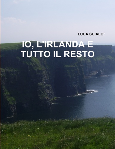 IO, L'IRLANDA E TUTTO IL RESTO