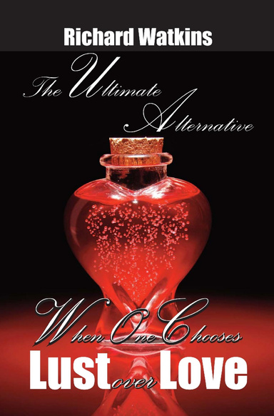 The Ultimate Alternative: When One Chooses Lust Over Love