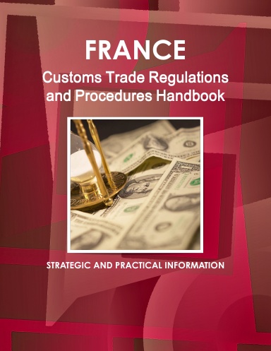 France Customs Trade Regulations and Procedures Handbook