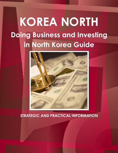 Doing Business and Investing in Korea, North Guide