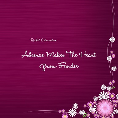 Absence Makes The Heart Grow Fonder