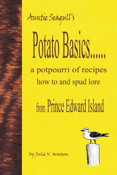 Potato Basics......a potpourri of recipes, how to and spud lore from Prince Edward Island