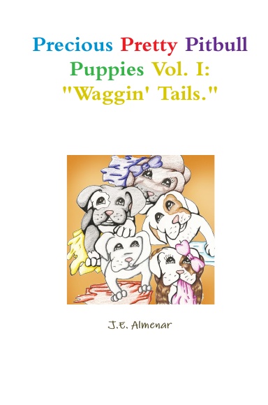 Precious Pretty Pitbull Puppies Vol. I: "Waggin' Tails."