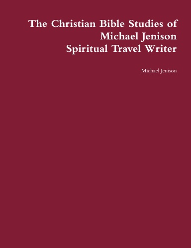 The Christian Bible Studies of Michael Jenison Spiritual Travel Writer